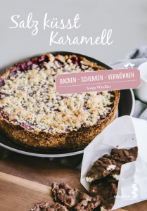 Salz küsst Karamell | Kochbuch von Sonja Winkler