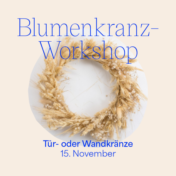 Blumenkranz-Workshop: Tür- oder Wandkränze binden 15. November 2023 | Workshop-Programm we love handmade