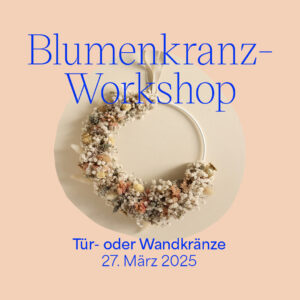 Blumenkranz-Workshop: März 2025 im Gleisgarten Wien | we love handmade