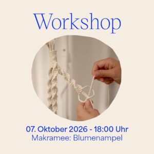 Grafik für den we love handmade Makramee Workshop am 07. Oktober 2026. Ein kreisrundes Foto zeigt Hände beim Knüpfen einer hellen Makramee-Blumenampel. Darüber steht 'Workshop', darunter '7. Oktober 2026 - 18:00 Uhr Makramee Blumenampel'.